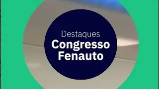 Destaques 12&ordm; Congresso Fenauto