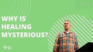 In Pain and Suffering - Why Healing Is Mysterious | James Paton