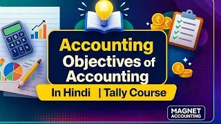#1 What Is Accounting? Meaning & Objectives with Simple Examples | Hinglish | Magnet Accounting