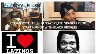 Royal Flush-Royal Flush is Cuban & answers Lord Jamar & KRS debate; did Latinos start hip hop!