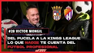 #28 V&Iacute;CTOR MONGIL | DEL PUCELA A LA KINGS LEAGUE, LO QUE NADIE TE CUENTA DEL F&Uacute;TBOL PROFESIONAL