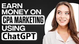 How To Make Money With CPA Marketing Using ChatGPT 2026