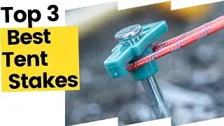 Best Tent Stakes to Keep You Grounded in 2023