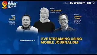 Local Media Summit 2023: Day 1 Learning Session 4, Live Streaming Using Mobile Journalism