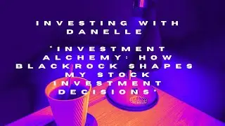 Ep 37:  How BlackRock (BLK)  Shapes&nbsp; My Stock Investing /  July 2024/ Investing For Black Women