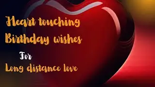 Heart touching birthday wishes for long distance love/birthday wishes for love