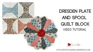 Dresden plate and spool quilt blocks - video tutorials