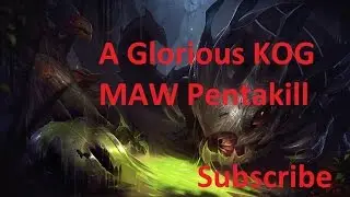 A Glorious Kog Maw Season 6 Pentakill!!!!