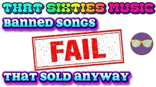 That Sixties Music - BANNED SONGS That Still Sold Anyway!    (A 2024 Re-Post)