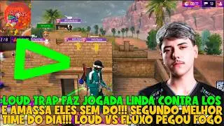 SEGUNDO MELHOR TIME DO DIA!! LOUD AMASSA MUITO A LOS COM JOGADA DO TRAP, FLUXO VS LOUD FOI INSANO