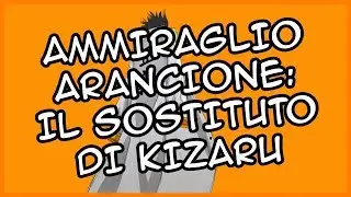 AMMIRAGLIO ARANCIONE: Il Sostituto di Kizaru | One Piece Teorie