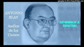 Antonio Blay Audios - AUTOBIOGRAFÍA ESPIRITUAL