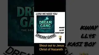 DREAM GANG_-_lord we need you_ -_kway , LL45  &  KASI BOY (official audio)