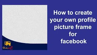 How to create your own profile picture frame for facebook