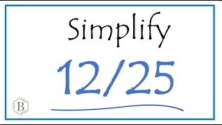 How to Simplify the Fraction 12/25