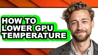 How to Lower Gpu Temperature (only Way)