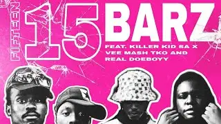 15 BARZ ( FEAT. KILLER KID SA , REALDOPEBOYY , VEE MASH T.k.O AND B1LLYKILLZ )