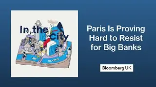 C'est La Vie, London: Paris Is Proving Hard to Resist for Big Banks | In The City
