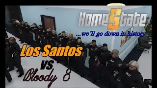 [HomeState 4.0 Event] | Los Santos VS Bloody8 | We´ll go down in history
