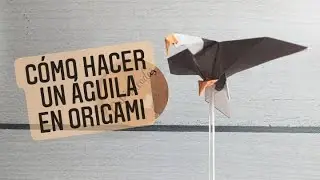ÁGUILA DE ORIGAMI / ORIGAMI EAGLE