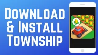 How to Download & Install Township Game App in 2026