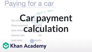 Car payment calculation |  | Car buying | Financial Literacy | Khan Academy