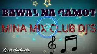 BAWAL NA GAMOT...ft DJNES CHICHIRITA OF MINA MIX CLUB DJ'S