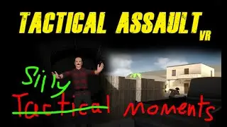 Tactical Assault VR, Silly and Tactical Moments (like funny and cool, ykyk)