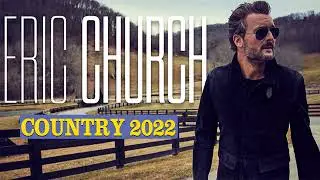 Eric Church 2022 - Country Music Playlist 2022 - Top New Country Songs 2022
