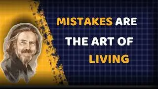 Mistakes Are The Art Of Living | Alan Watts Inspired Speech