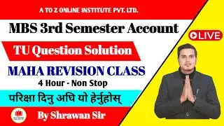 TU Question Solution - MBS Third Semester Account - MAHA REVISION CLASS By Shrawan Sir