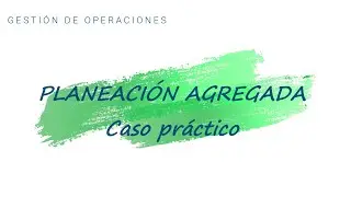 Planeación Agregada - Caso Práctico