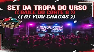 SET DA TROPA DO URSO (( BAILE DO CORTE 8 )) (( DJ YURI CHAGAS ))