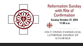 Reformation Sunday with Rite of Confirmation - October 27, 2024