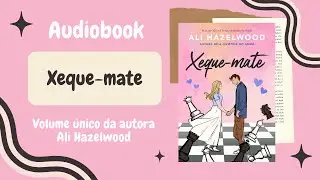 ♟️❤️ Audiobook de Xeque-mate (Parte 1) | Ali Hazelwood | Biblioteca da Rafa