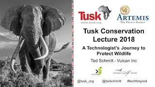 Tusk Conservation Lecture 2018: A Technologist's Journey to Protect Wildlife by Ted Schmitt