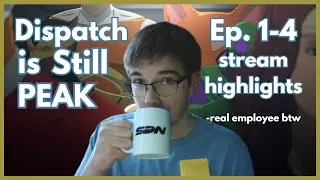 Replaying Dispatch was Wonderful (Ep. 1-4)