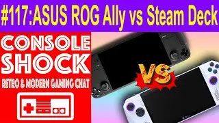 Console Shockcast 117: ASUS ROG Ally vs Steam Deck