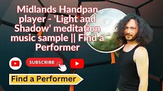 Midlands Handpan player - 'Light and Shadow' Meditation || Find a Performer