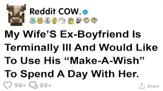 My wife&rsquo;s ex boyfriend is terminally ill and would like to use his &ldquo;make a wish&rdquo; to spend a day...