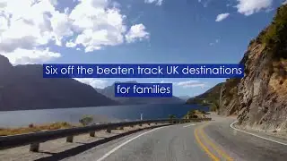 Six off-the-beaten track destinations for families