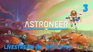 Astroneer - First Playthrough (W/ Potato) - Part 3 (PC) (New Music)