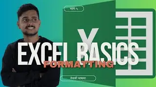Microsoft Excel Basics Course In Nepali || Part 5 || Formatting in Excel || Home Tab Features