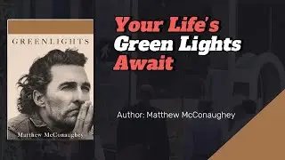 Greenlights by Matthew McConaughey book summary &mdash; Life Lessons for Catching Every Opportunity