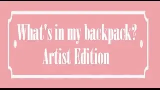 What's in my Backpack? (Artist Edition)