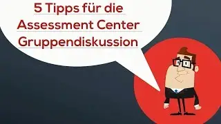5 Tipps zur Gruppendiskussion im Assessment Center