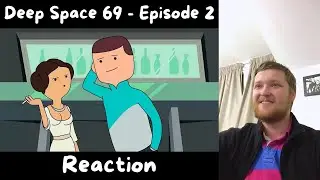 Deep Space 69 - Episode 2 Reaction