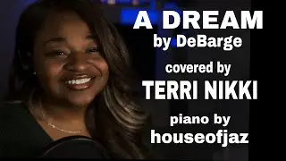 A Dream by DeBarge Cover by Terri Nikki & houseofjaz!