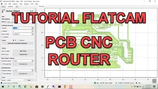 Tutorial FlatCAM - How To Make PCB Using CNC Router
