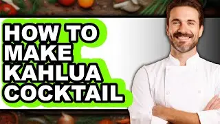 How To Make Kahlua Cocktail - Easy Guide